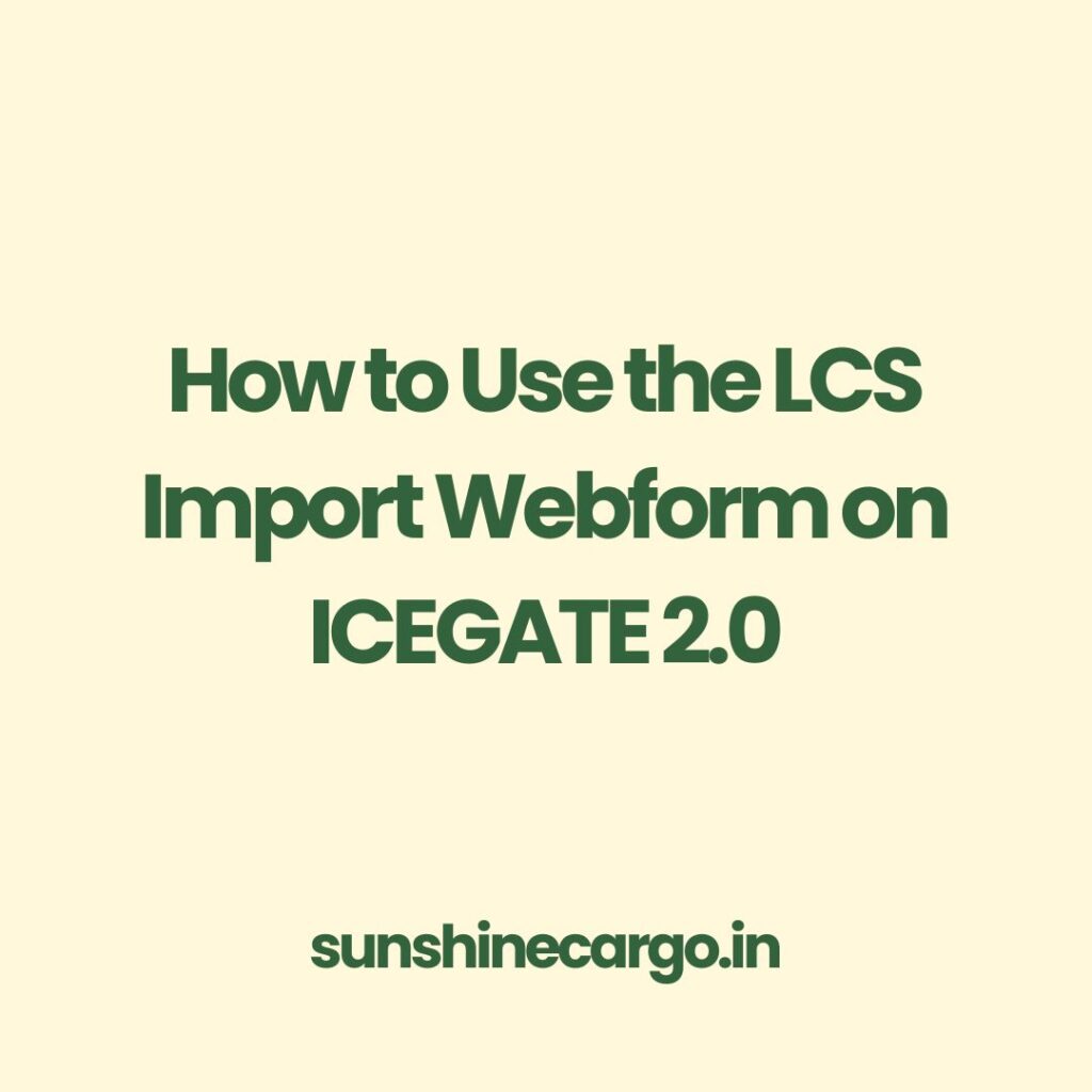 Learn how to fill and submit the LCS Import Webform on ICEGATE 2.0. This guide covers login, cargo details, container info, DSC submission, and tracking for importers and customs brokers.